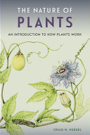 The nature of plants : an introduction to how plants work / Craig N. Huegel.