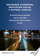 Seguridad ciudadana, desviacion social y sistema judicial / Maria del Pilar Quicios Garcia, Jose A. Lopez Ruiz, and Ana Maria Huesca Gonzalez.