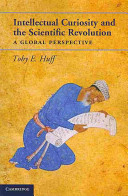 Intellectual curiosity and the scientific revolution : a global perspective / Toby E. Huff.