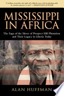 Mississippi in Africa : [the saga of the slaves of prospect hill plantation and their legacy in Liberia today] / Alan Huffman.