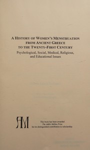 A history of women's menstruation from ancient Greece to the twenty-first century : psychological, social, medical, religious, and educational issues /