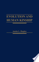 Evolution and human kinship / Austin L. Hughes.