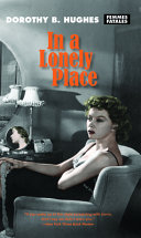 In a lonely place / Dorothy B. Hughes ; afterword by Lisa Maria Hogeland.