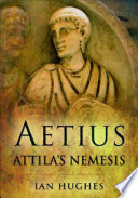 Aetius : Attila's nemesis / Ian Hughes.
