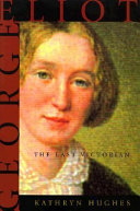 George Eliot : the last Victorian / Kathryn Hughes.