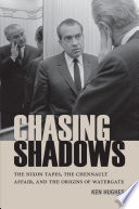 Chasing shadows : the Nixon tapes, the Chennault affair, and the origins of Watergate /