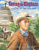 Seeing the elephant : a story of the Civil War / Pat Hughes ; pictures by Ken Stark.