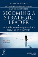 Becoming a strategic leader : your role in your organization's enduring success / Richard L. Hughes, Katherine Colarelli Beatty, David L. Dinwoodie.