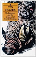 Shakespeare and the goddess of complete being / Ted Hughes.