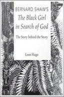 Bernard Shaw's The Black girl in search of God : the story behind the story / Leon Hugo.