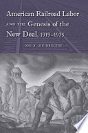 American Railroad Labor and the Genesis of the New Deal, 1919-1935.