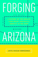 Forging Arizona : a History of the Peralta Land Grant and Racial Identity in the West.