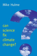 Can science fix climate change? : a case against climate engineering / Mike Hulme.