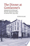 The dinner at Gonfarone's : Salomón de la Selva and his Pan-American Project in Nueva York, 1915-1919 / Peter Hulme