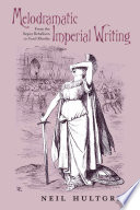 Melodramatic Imperial Writing : From the Sepoy Rebellion to Cecil Rhodes / Neil Hultgren.