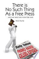 There is no such thing as a free press : ... and we need one more than ever /