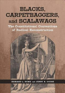 Blacks, carpetbaggers, and scalawags : the constitutional conventions of radical Reconstruction / Richard L. Hume and Jerry B. Gough.