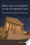 Ethics and accountability on the Supreme Court : an analysis of recusal practices /