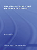 How courts impact federal administrative behavior / Robert J. Hume.