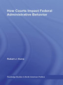 How courts impact federal administrative behavior Robert J. Hume.