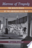 Marrow of tragedy : the health crisis of the American Civil War /