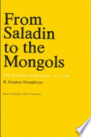 From Saladin to the Mongols : the Ayyubids of Damascus, 1193-1260 / R. Stephen Humphreys.