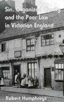 Sin, organized charity, and the poor law in Victorian England / Robert Humphreys.