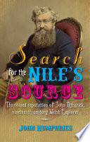 Search for the Nile's source : the ruined reputation of John Petherick, nineteenth-century Welsh explorer /