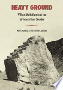 Heavy ground : William Mulholland and the St. Francis Dam disaster /