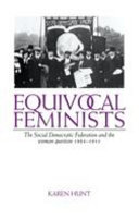 Equivocal feminists : the Social Democratic Federation and the woman question, 1884-1911 /
