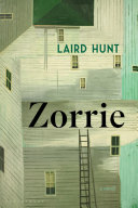 Zorrie : a novel / Laird Hunt.