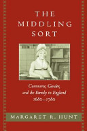 The middling sort : commerce, gender, and the family in England, 1680-1780 / Margaret R. Hunt.