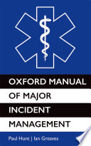 Oxford manual of major incident management / Paul Hunt and Ian Greaves.