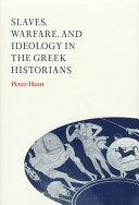 Slaves, warfare, and ideology in the Greek historians / Peter Hunt.