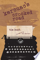 Kerouac's crooked road : the development of a fiction / Tim Hunt ; with a foreword by Ann Charters and a new preface.