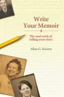 Write your memoir : the soul work of telling your story /