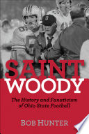 Saint Woody : the history and fanaticism of Ohio State football / Bob Hunter.