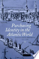 Purchasing identity in the Atlantic world : Massachusetts merchants, 1670-1780 / Phyllis Whitman Hunter.