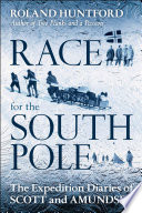 The race for the South Pole : the expedition diaries of Scott and Amundsen / Roland Huntford.