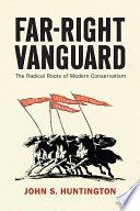 Far-right vanguard : the radical roots of modern conservatism /