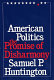 American politics : the promise of disharmony / Samuel P. Huntington.