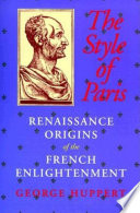 The style of Paris : Renaissance origins of the French Enlightenment / George Huppert.