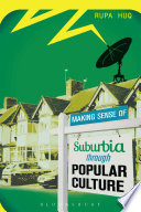 Making sense of suburbia through popular culture / by Rupa Huq.