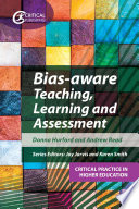 Bias-aware teaching, learning and assessment / Donna Hurford, Andrew Read.