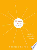 The best things in life : a guide to what really matters /