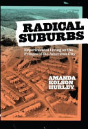 Radical suburbs : experimental living on the fringes of the American city /