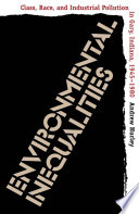 Environmental inequalities : class, race, and industrial pollution in Gary, Indiana, 1945-1980 / Andrew Hurley.