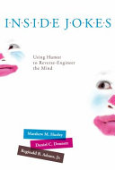 Inside jokes : using humor to reverse-engineer the mind / Matthew M. Hurley, Daniel C. Dennett, and Reginald B. Adams.