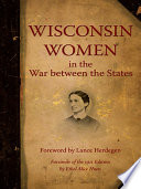 Wisconsin women in the War between the States /