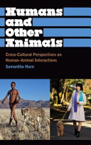 Humans and other animals : cross-cultural perspectives on human-animal interactions /